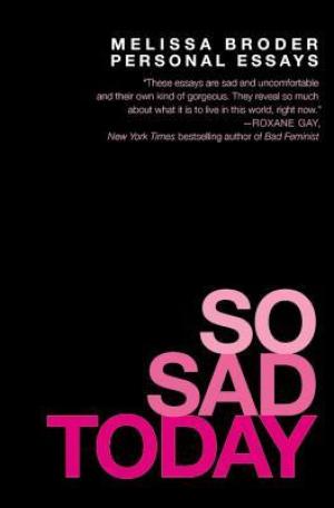 [EPUB] So Sad Today: Personal Essays by Melissa Broder