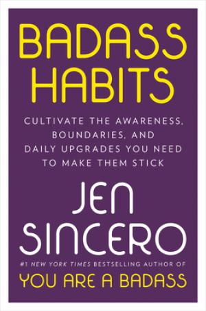 [EPUB] Badass Habits: Cultivate the Awareness, Boundaries, and Daily Upgrades You Need to Make Them Stick by Jen Sincero