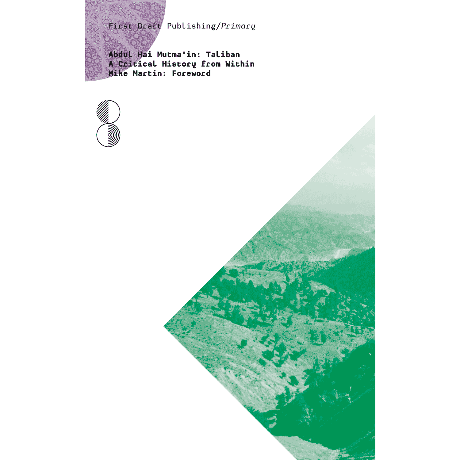[EPUB] Taliban: A Critical History from Within by Abdul Hai Mutma'in ,  Alex Strick van Linschoten  (Editor) ,  Saba Imtiaz  (Editor) ,  Mike Martin  (Foreword)