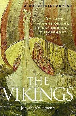 [EPUB] A Brief History of the Vikings: The Last Pagans or the First Modern Europeans? by Jonathan Clements