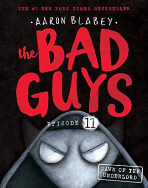 [EPUB] The Bad Guys #11 Dawn of the Underlord by Aaron Blabey