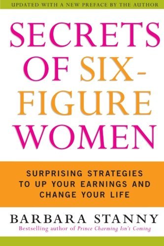 [EPUB] Secrets of Six-Figure Women: Surprising Strategies to Up Your Earnings and Change Your Life by Barbara Stanny