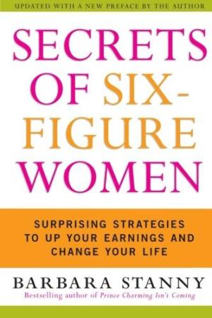 [EPUB] Secrets of Six-Figure Women: Surprising Strategies to Up Your Earnings and Change Your Life by Barbara Stanny