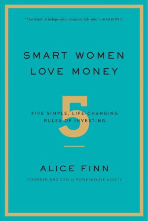 [EPUB] Smart Women Love Money: 5 Simple, Life-Changing Rules of Investing by Alice Finn