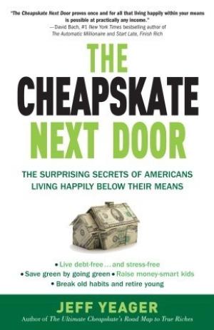 [EPUB] The Cheapskate Next Door: The Surprising Secrets of Americans Living Happily Below Their Means by Jeff Yeager