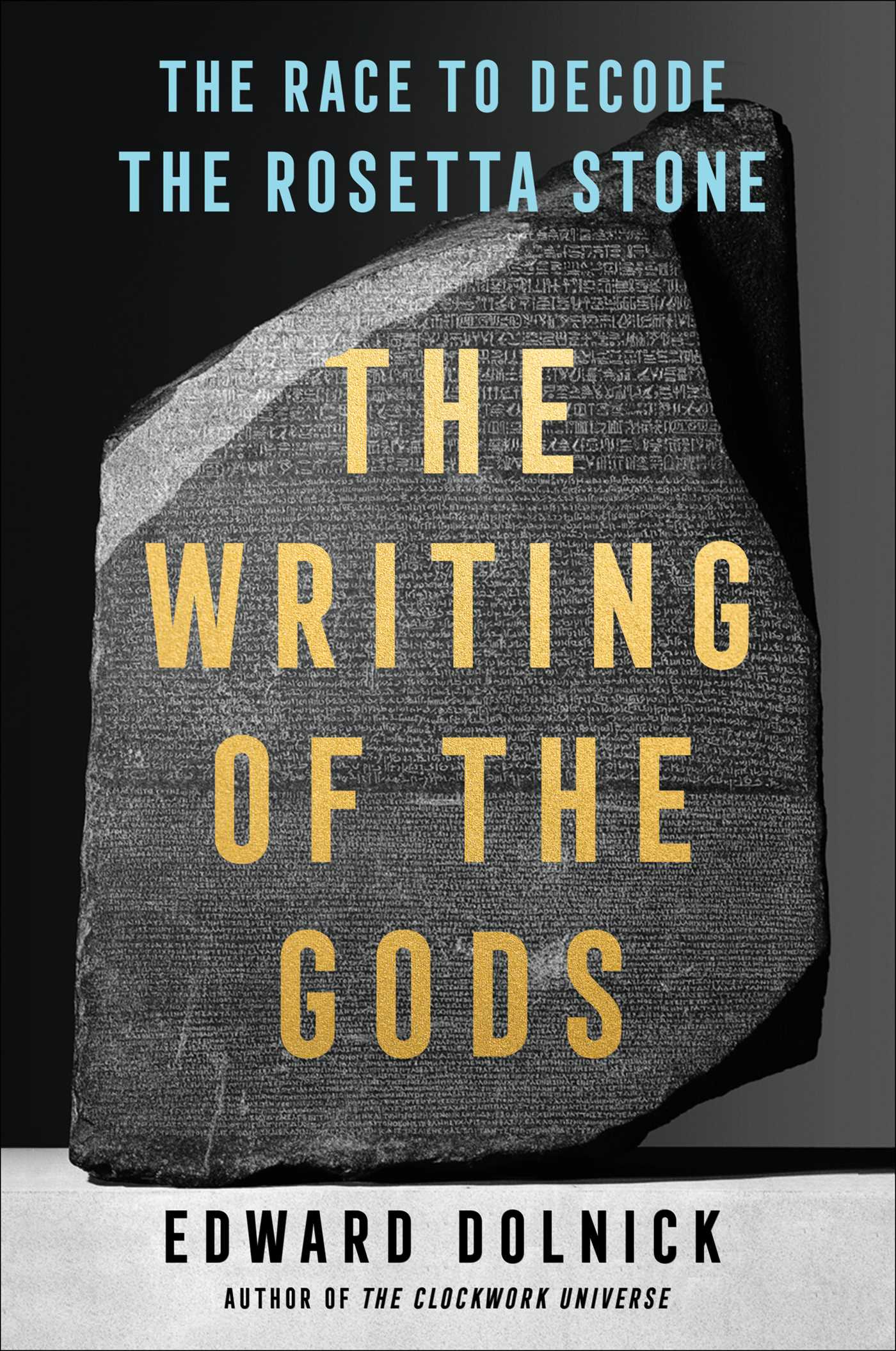 [EPUB] The Writing of the Gods: The Race to Decode the Rosetta Stone by Edward Dolnick