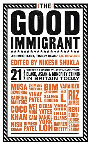 [EPUB] The Good Immigrant by Nikesh Shukla  (Editor) ,  Varaidzo ,  Chimene Suleyman ,  Vera Chok ,  Daniel York Loh ,  Himesh Patel ,  Nish Kumar ,  Reni Eddo-Lodge ,  Wei Ming Kam ,  Darren Chetty ,  Kieran Yates ,  Coco Khan ,  Inua Ellams ,  Sabrina M